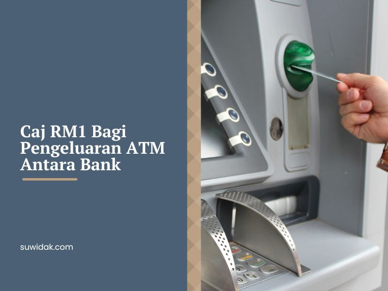 Caj RM1 Bagi Pengeluaran ATM Antara Bank