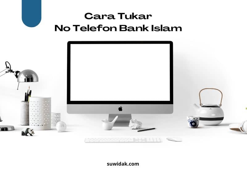 Cara Tukar No Telefon Bank Islam (untuk TAC)